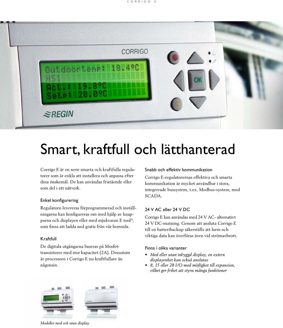 Enkel konfigurering Regulatorn levereras förprogrammerad och inställningarna kan konfigureras om med hjälp av knapparna och displayen eller med mjukvaran E tool, som finns att ladda ned gratis från