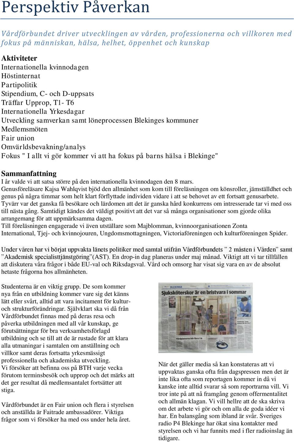 Omvärldsbevakning/analys Fokus " I allt vi gör kommer vi att ha fokus på barns hälsa i Blekinge" Sammanfattning I år valde vi att satsa större på den internationella kvinnodagen den 8 mars.