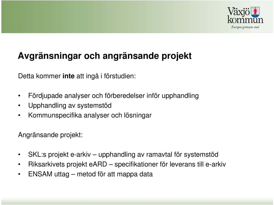 och lösningar Angränsande projekt: SKL:s projekt e-arkiv upphandling av ramavtal för systemstöd