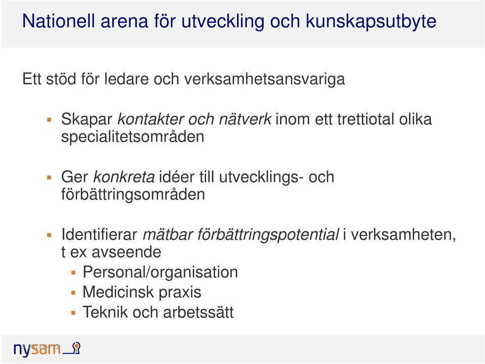 specialitetsområden Ger konkreta idéer till utvecklings- och förbättringsområden Identifierar