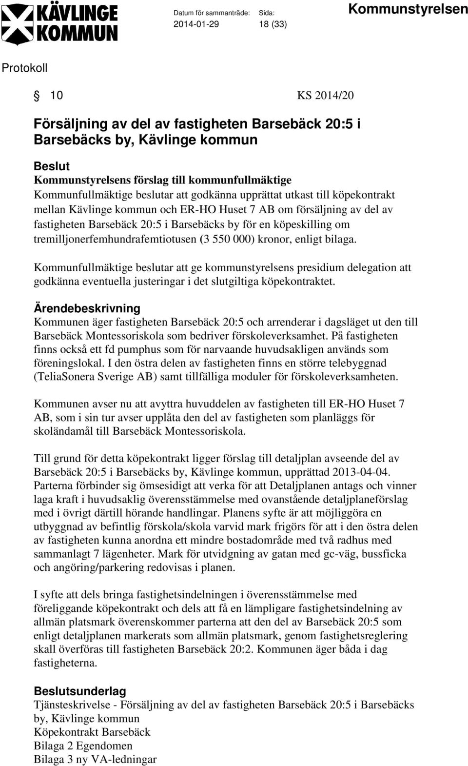 tremilljonerfemhundrafemtiotusen (3 550 000) kronor, enligt bilaga.