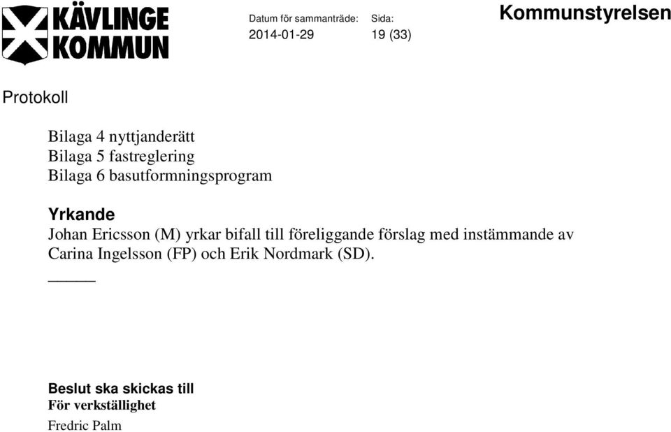 till föreliggande förslag med instämmande av Carina Ingelsson (FP)