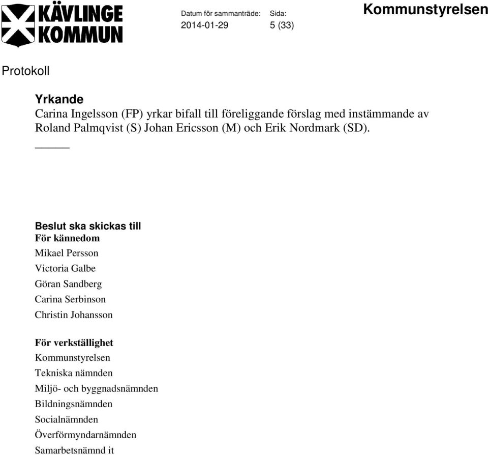 ska skickas till För kännedom Mikael Persson Victoria Galbe Göran Sandberg Carina Serbinson Christin