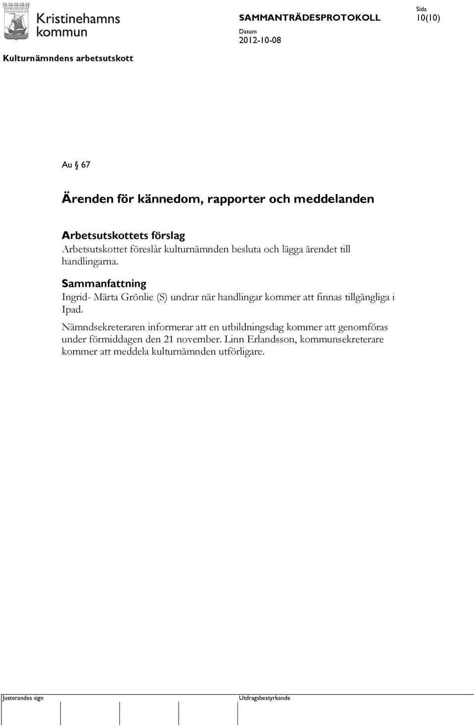 Ingrid- Märta Grönlie (S) undrar när handlingar kommer att finnas tillgängliga i Ipad.