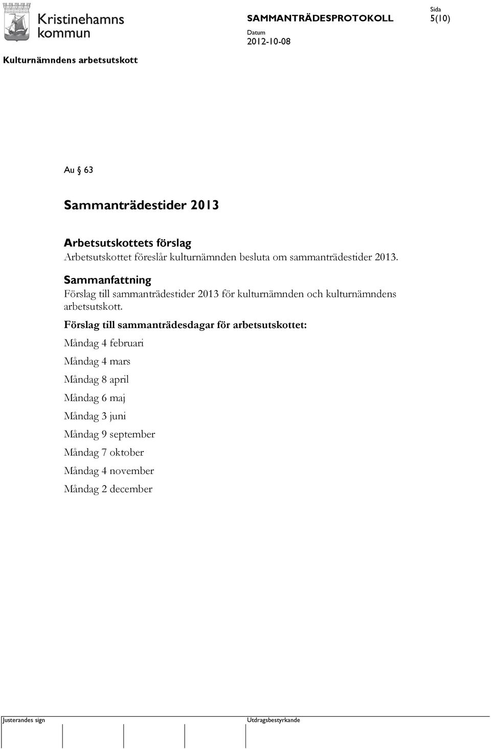Förslag till sammanträdestider 2013 för kulturnämnden och kulturnämndens arbetsutskott.