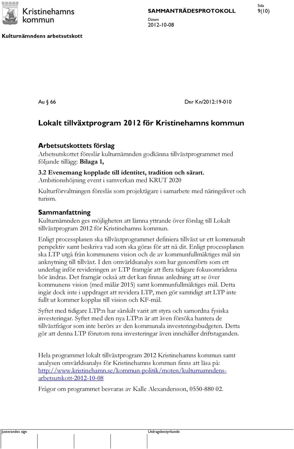 Kulturnämnden ges möjligheten att lämna yttrande över förslag till Lokalt tillväxtprogram 2012 för Kristinehamns kommun.