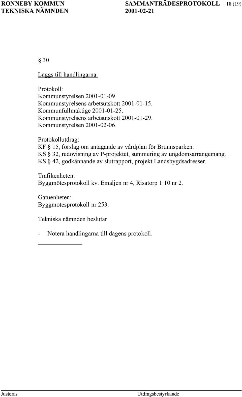 Protokollutdrag: KF 15, förslag om antagande av vårdplan för Brunnsparken. KS 32, redovisning av P-projektet, summering av ungdomsarrangemang.