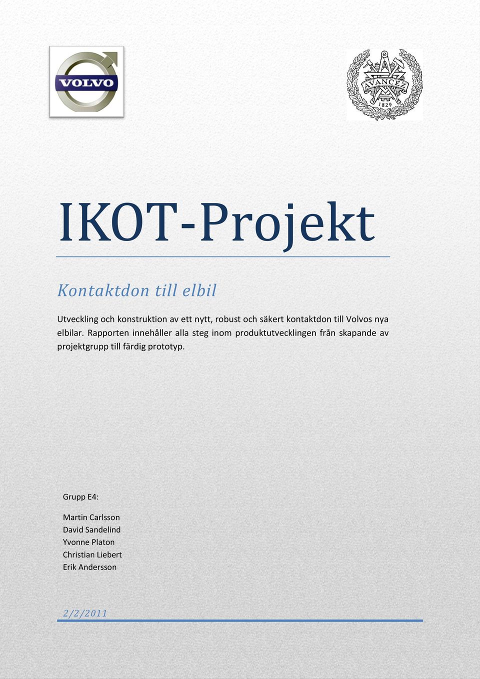 Rapporten innehåller alla steg inom produktutvecklingen från skapande av