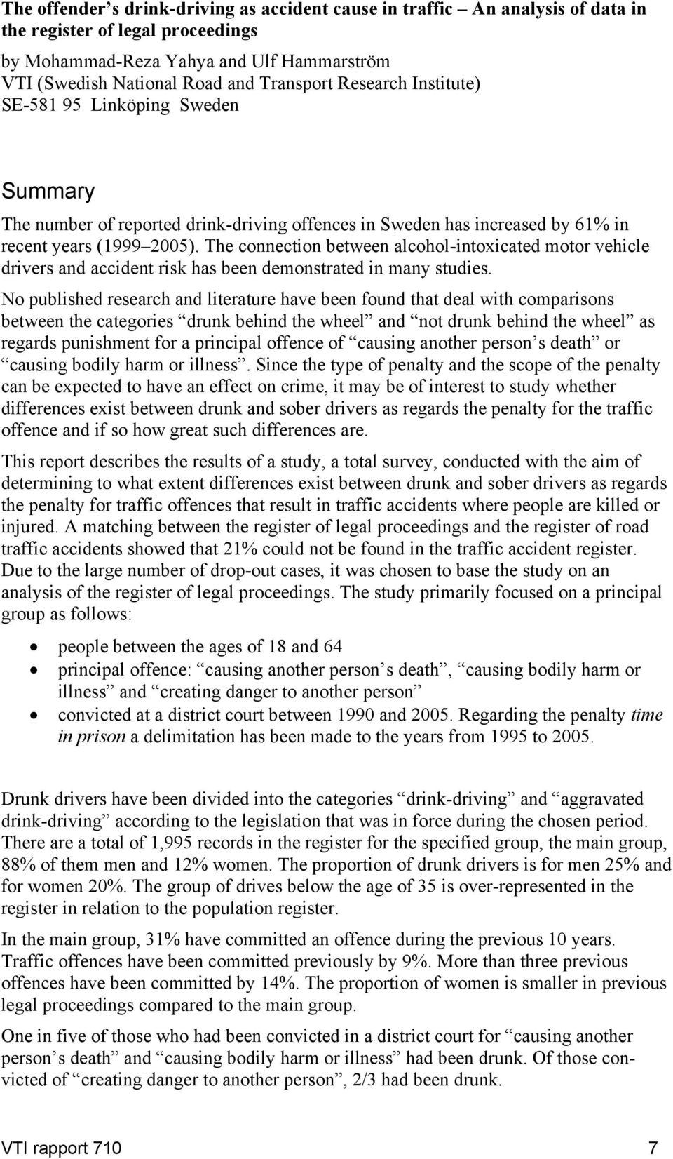 The connection between alcohol-intoxicated motor vehicle drivers and accident risk has been demonstrated in many studies.