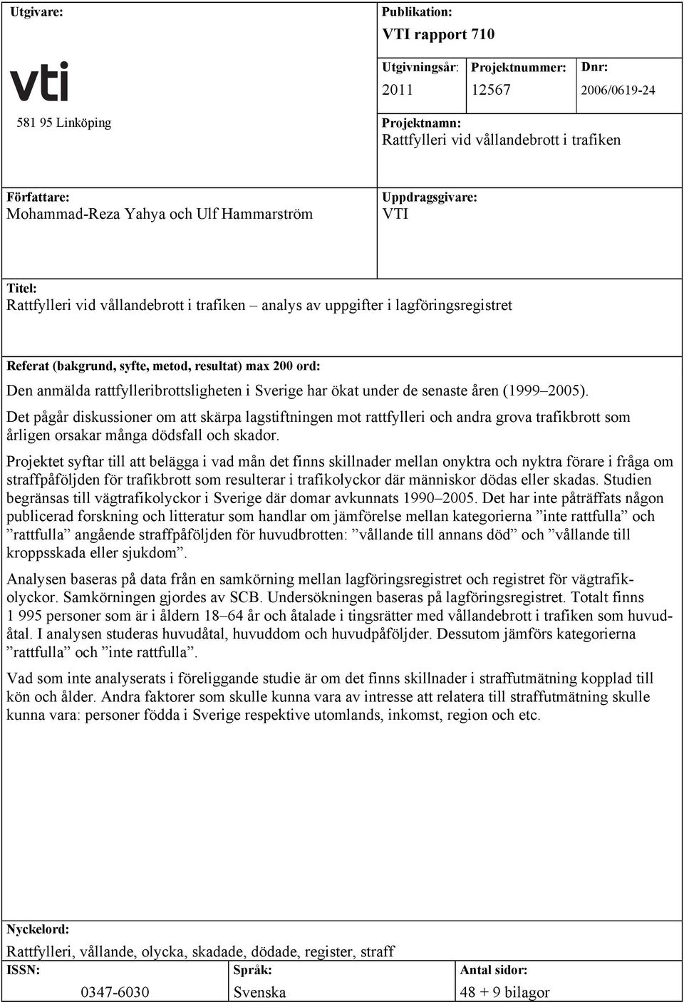 rattfylleribrottsligheten i Sverige har ökat under de senaste åren (1999 2005).