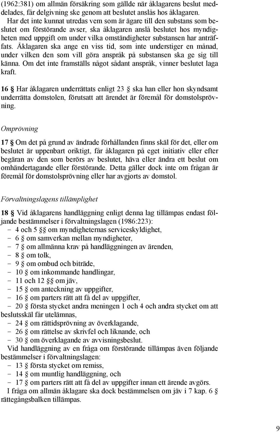 anträffats. Åklagaren ska ange en viss tid, som inte understiger en månad, under vilken den som vill göra anspråk på substansen ska ge sig till känna.