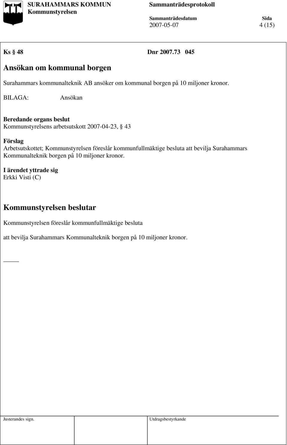 Ansökan s arbetsutskott 2007-04-23, 43 Arbetsutskottet; föreslår kommunfullmäktige besluta att bevilja Surahammars