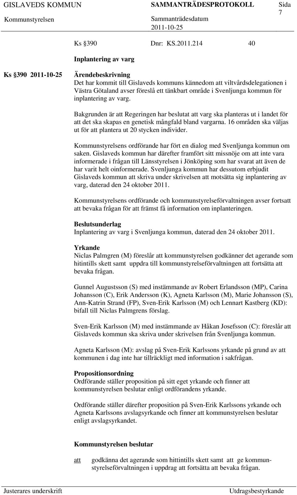 varg. Bakgrunden är Regeringen har beslutat varg ska planteras ut i landet för det ska skapas en genetisk mångfald bland vargarna. 16 områden ska väljas ut för plantera ut 20 stycken individer.