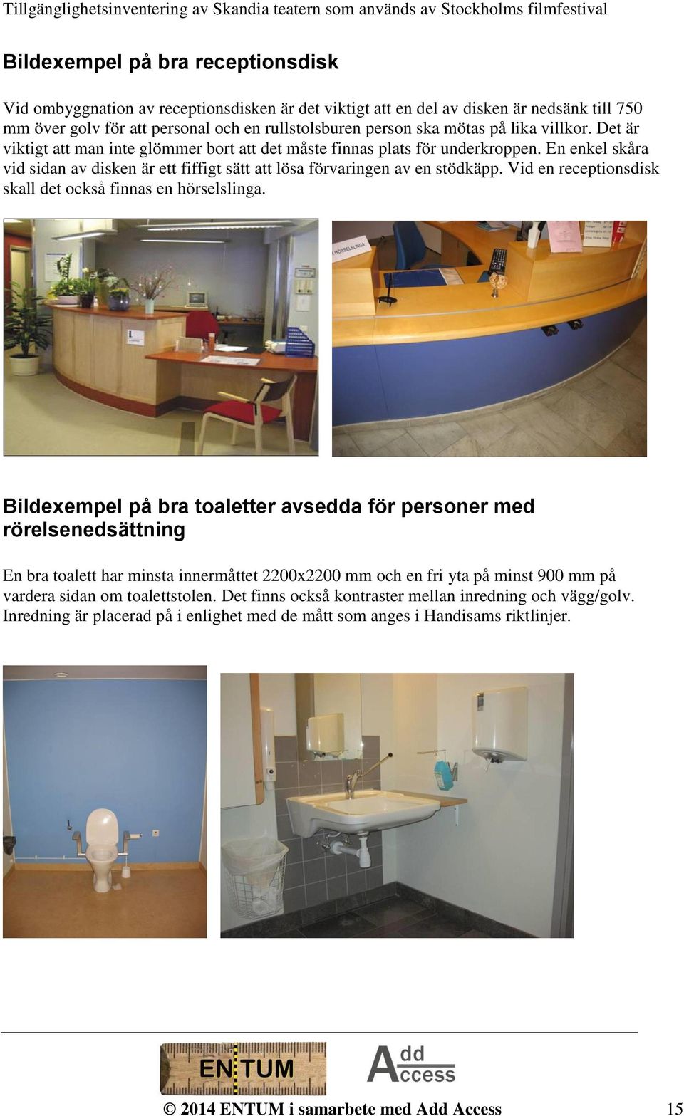 Vid en receptionsdisk skall det också finnas en hörselslinga.