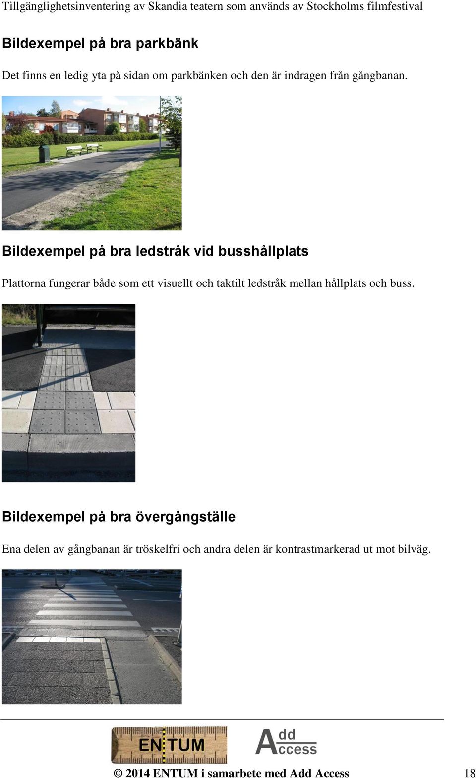 Bildexempel på bra ledstråk vid busshållplats Plattorna fungerar både som ett visuellt och taktilt