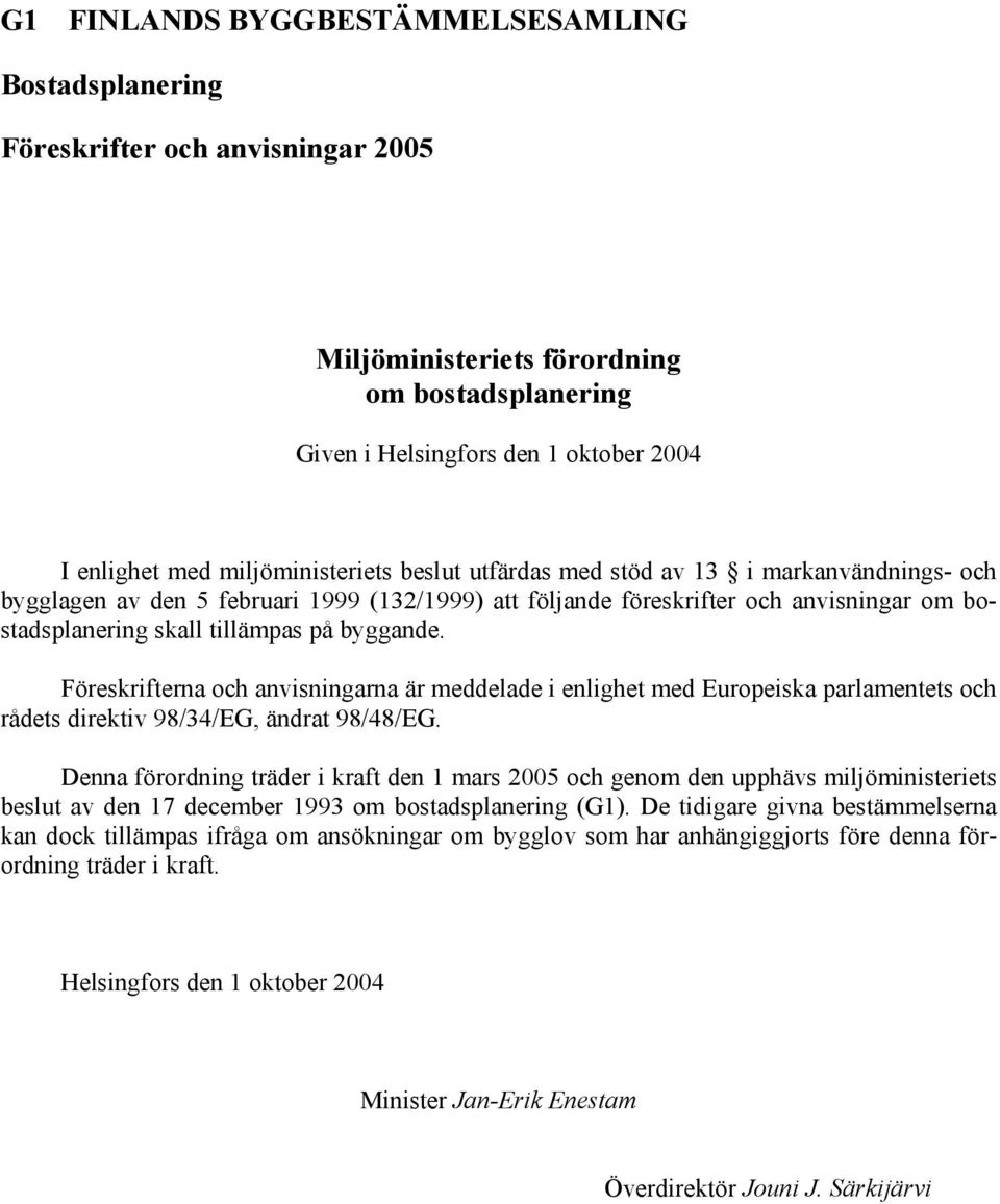 byggande. Föreskrifterna och anvisningarna är meddelade i enlighet med Europeiska parlamentets och rådets direktiv 98/34/EG, ändrat 98/48/EG.