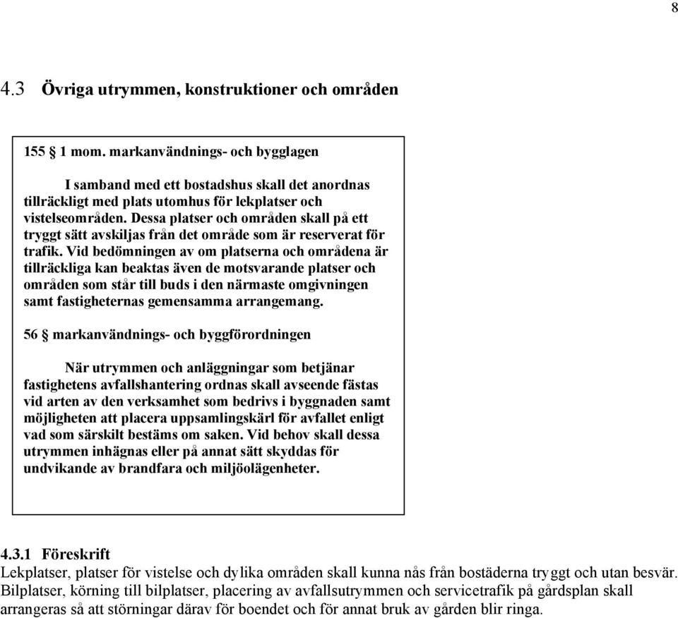 Dessa platser och områden skall på ett tryggt sätt avskiljas från det område som är reserverat för trafik.