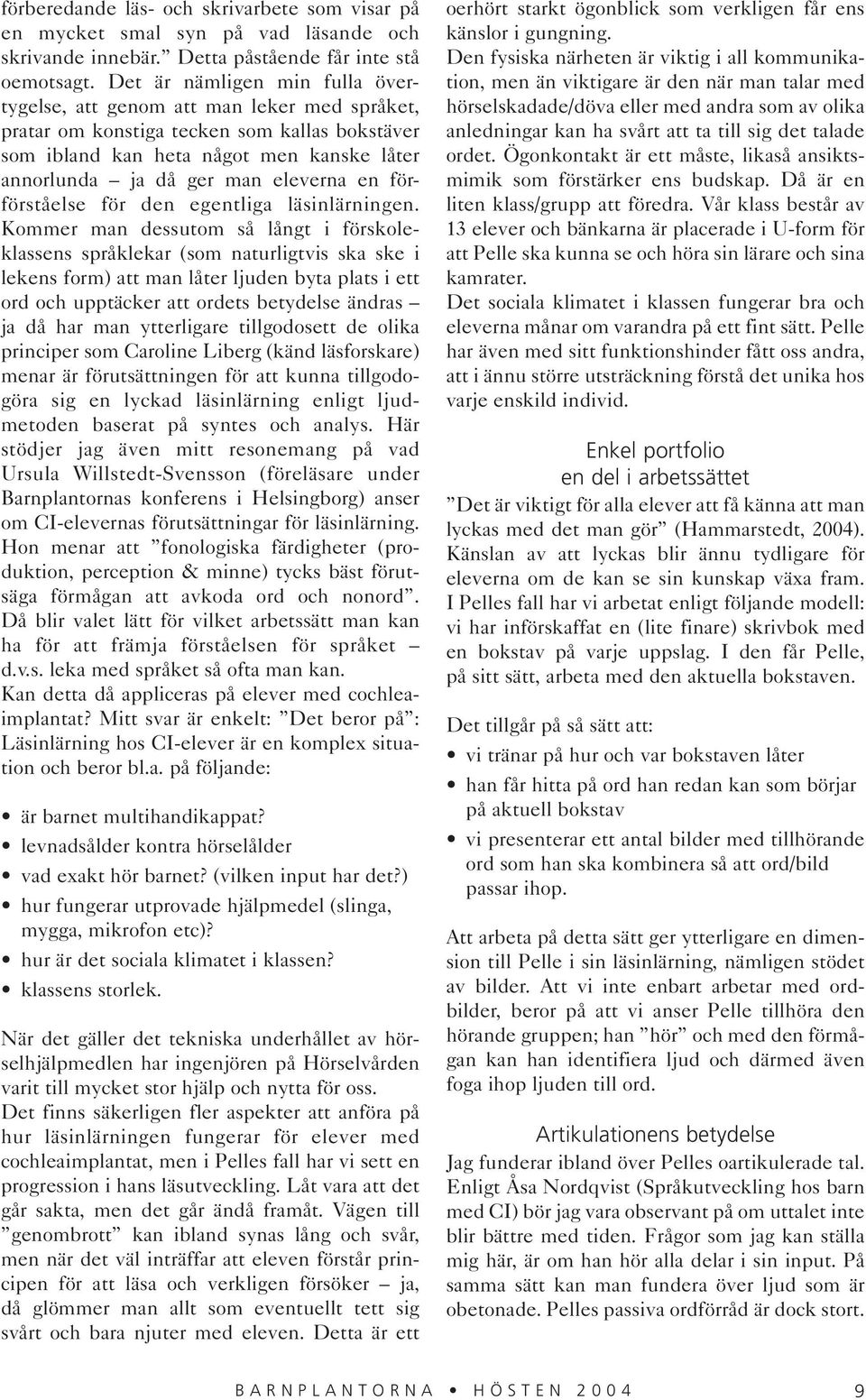 en förförståelse för den egentliga läsinlärningen.