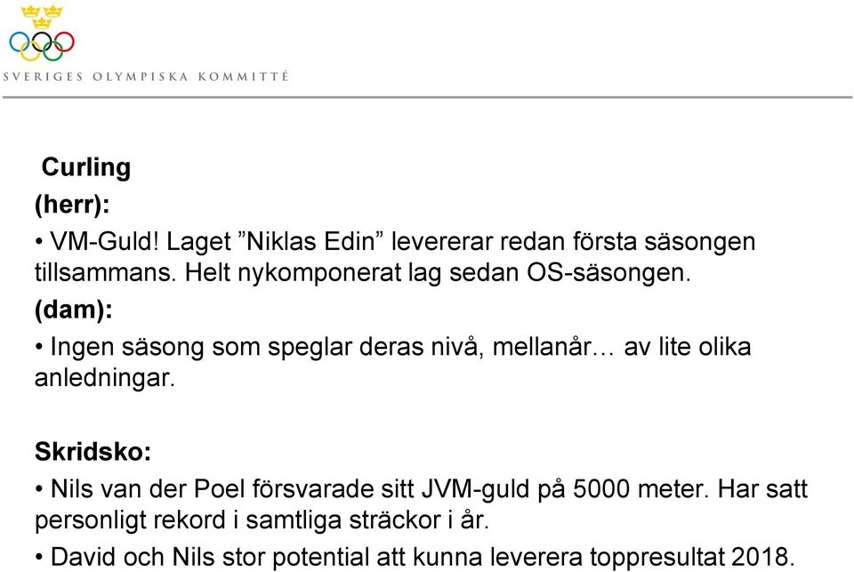 (dam): Ingen säsong som speglar deras nivå, mellanår av lite olika anledningar.