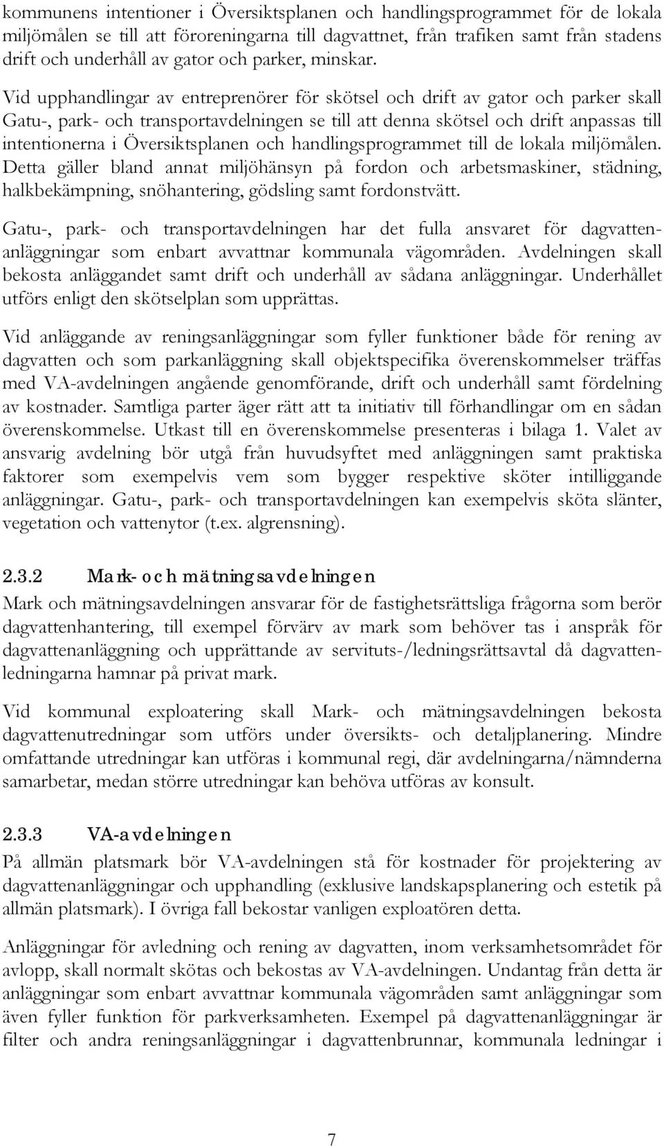 Vid upphandlingar av entreprenörer för skötsel och drift av gator och parker skall Gatu-, park- och transportavdelningen se till att denna skötsel och drift anpassas till intentionerna i