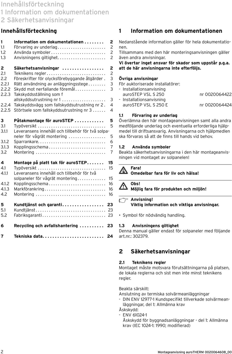 3 2.2.1 Rätt användning av anläggningsstege........ 3 2.2.2 Skydd mot nerfallande föremål.............. 3 2.2.3 Takskyddsställning som f allskyddsutrustning nr 1.................... 3 2.2.4 Takskyddsvägg som fallskyddsutrustning nr 2.