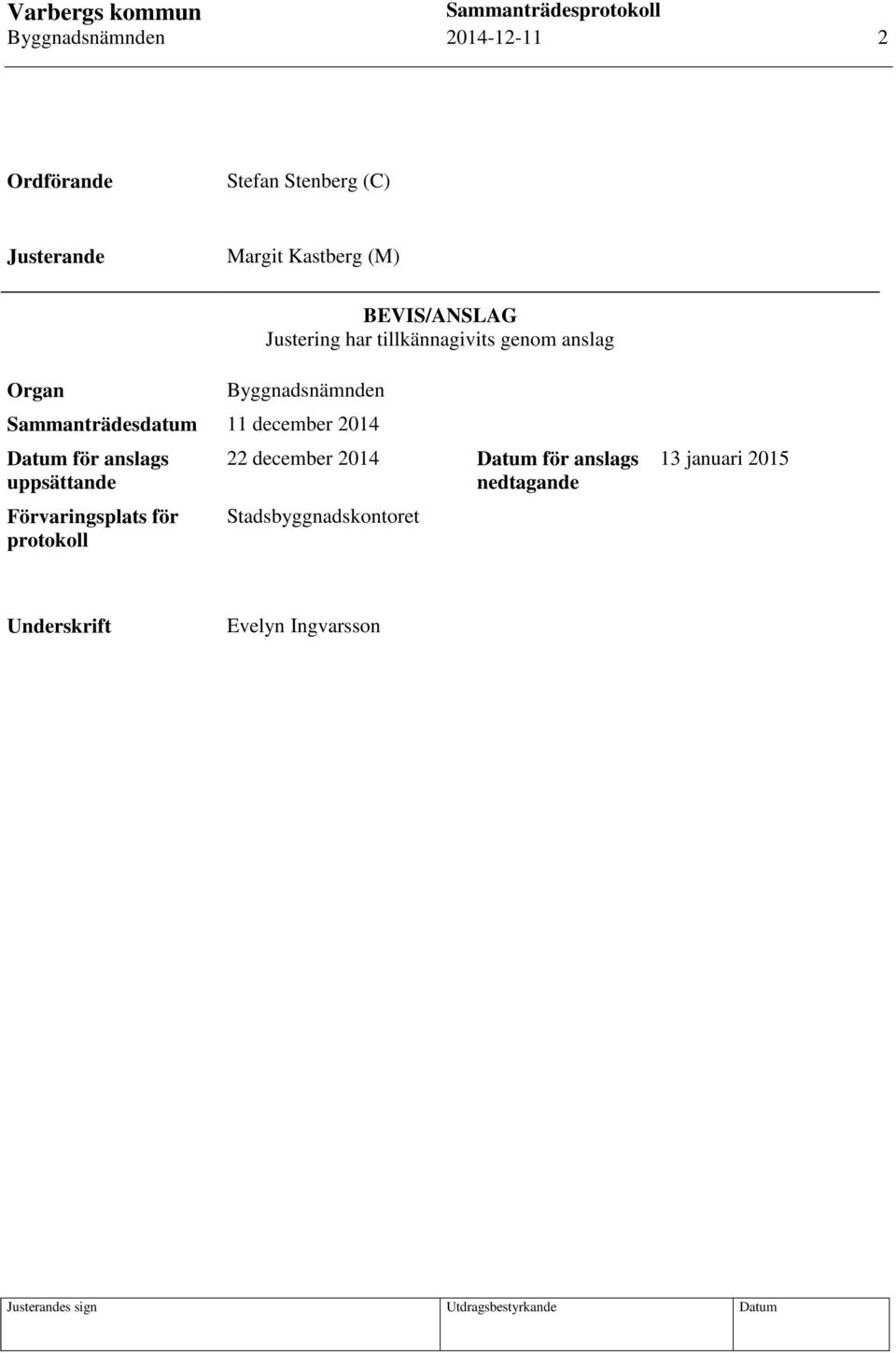 Sammanträdesdatum 11 december 2014 Datum för anslags uppsättande Förvaringsplats för protokoll