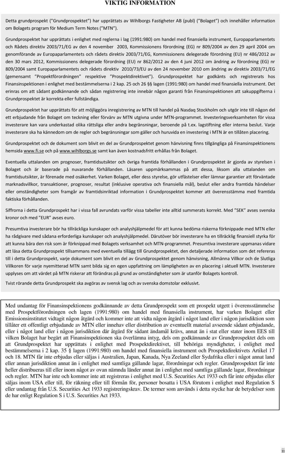 förordning (EG) nr 809/2004 av den 29 april 2004 om genomförande av Europaparlamentets och rådets direktiv 2003/71/EG, Kommissionens delegerade förordning (EU) nr 486/2012 av den 30 mars 2012,