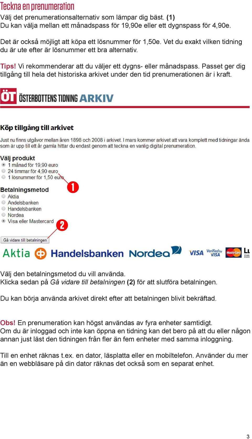 Passet ger dig tillgång till hela det historiska arkivet under den tid prenumerationen är i kraft. Välj den betalningsmetod du vill använda.