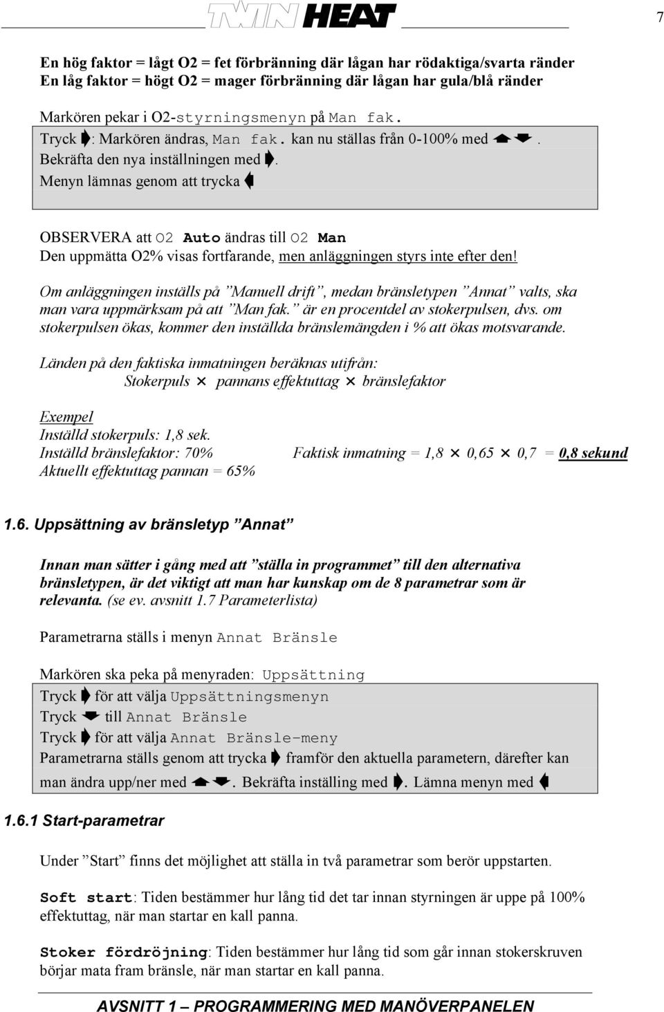 Menyn lämnas genom att trycka OBSERVERA att O2 Auto ändras till O2 Man Den uppmätta O2% visas fortfarande, men anläggningen styrs inte efter den!