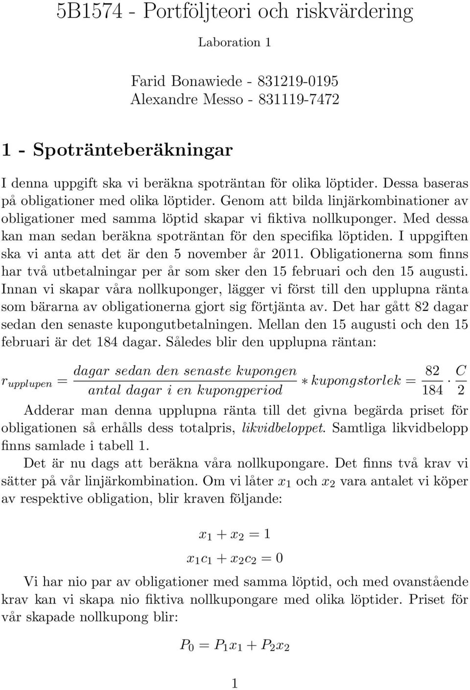 Med dessa kan man sedan beräkna spoträntan för den specifika löptiden. I uppgiften ska vi anta att det är den 5 november år 2011.