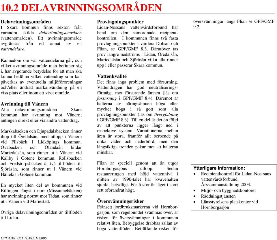miljöföroreningar och/eller ändrad markanvändning på en viss plats eller inom ett visst område.