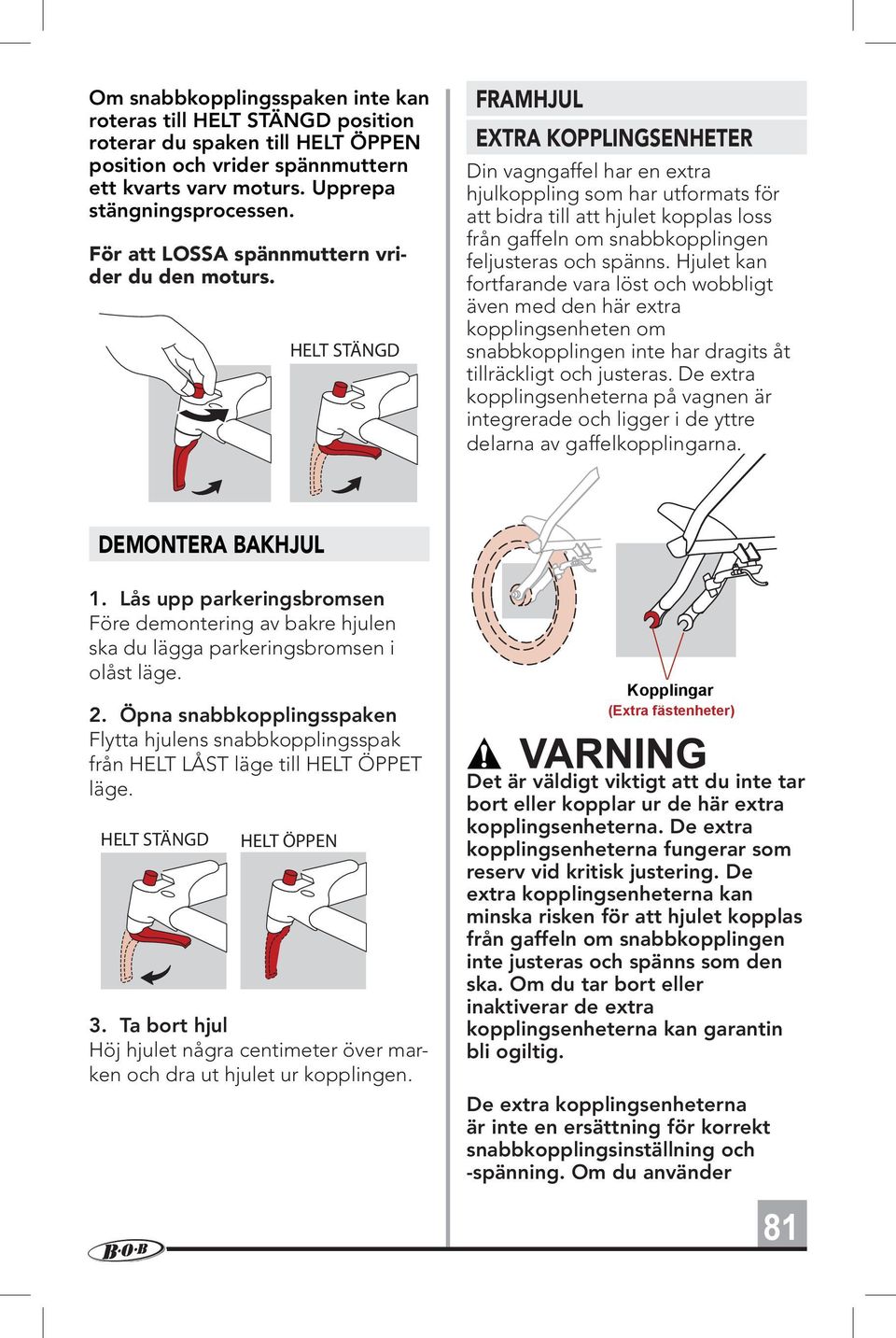 HELT STÄNGD FRAMHJUL EXTRA KOPPLINGSENHETER Din vagngaffel har en extra hjulkoppling som har utformats för att bidra till att hjulet kopplas loss från gaffeln om snabbkopplingen feljusteras och