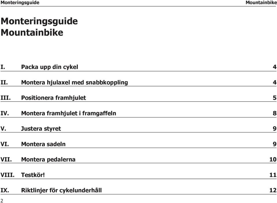 Positionera framhjulet 5 IV. Montera framhjulet i framgaffeln 8 V.