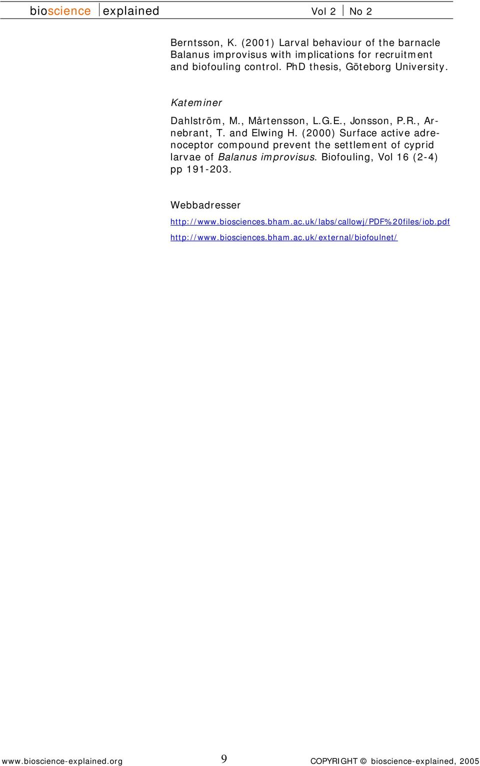 (2000) Surface active adrenoceptor compound prevent the settlement of cyprid larvae of Balanus improvisus.