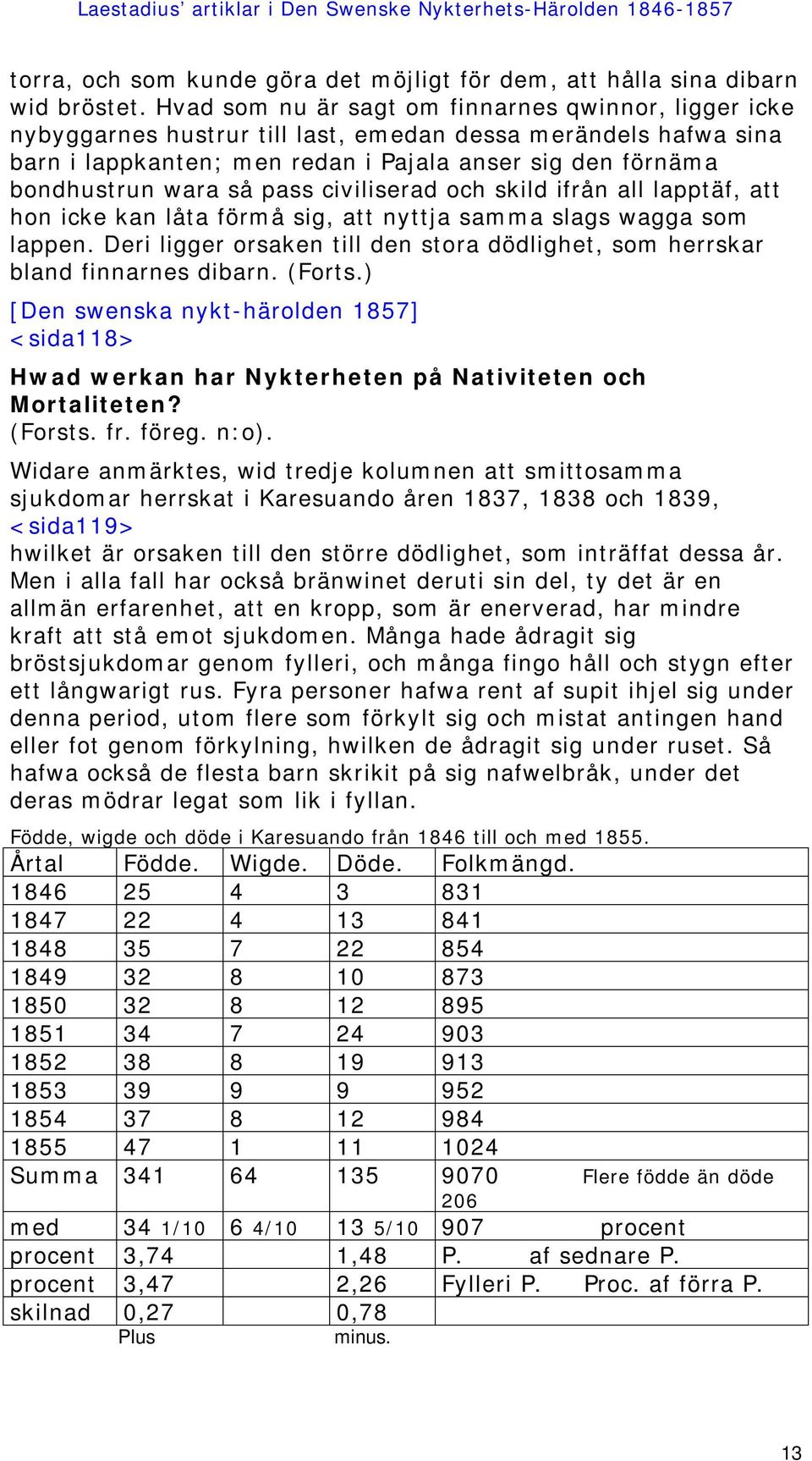 pass civiliserad och skild ifrån all lapptäf, att hon icke kan låta förmå sig, att nyttja samma slags wagga som lappen.