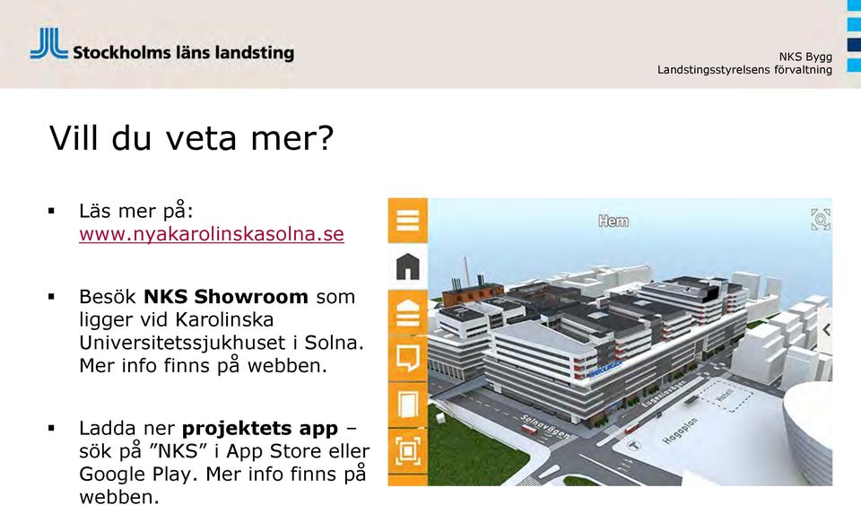 Universitetssjukhuset i Solna. Mer info finns på webben.