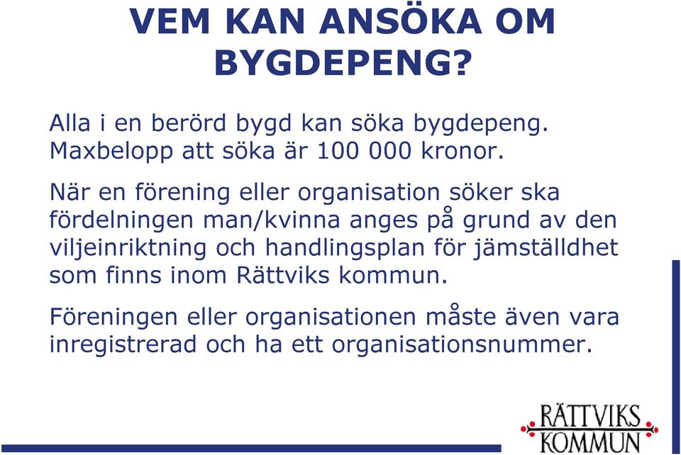 När en förening eller organisation söker ska fördelningen man/kvinna anges på grund av den