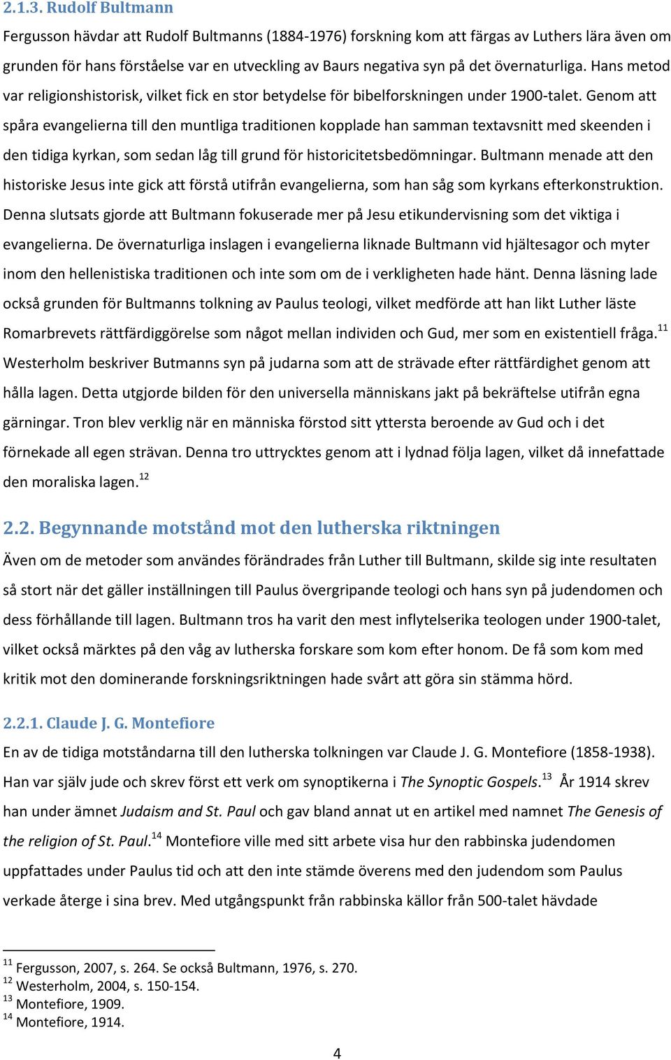 övernaturliga. Hans metod var religionshistorisk, vilket fick en stor betydelse för bibelforskningen under 1900-talet.