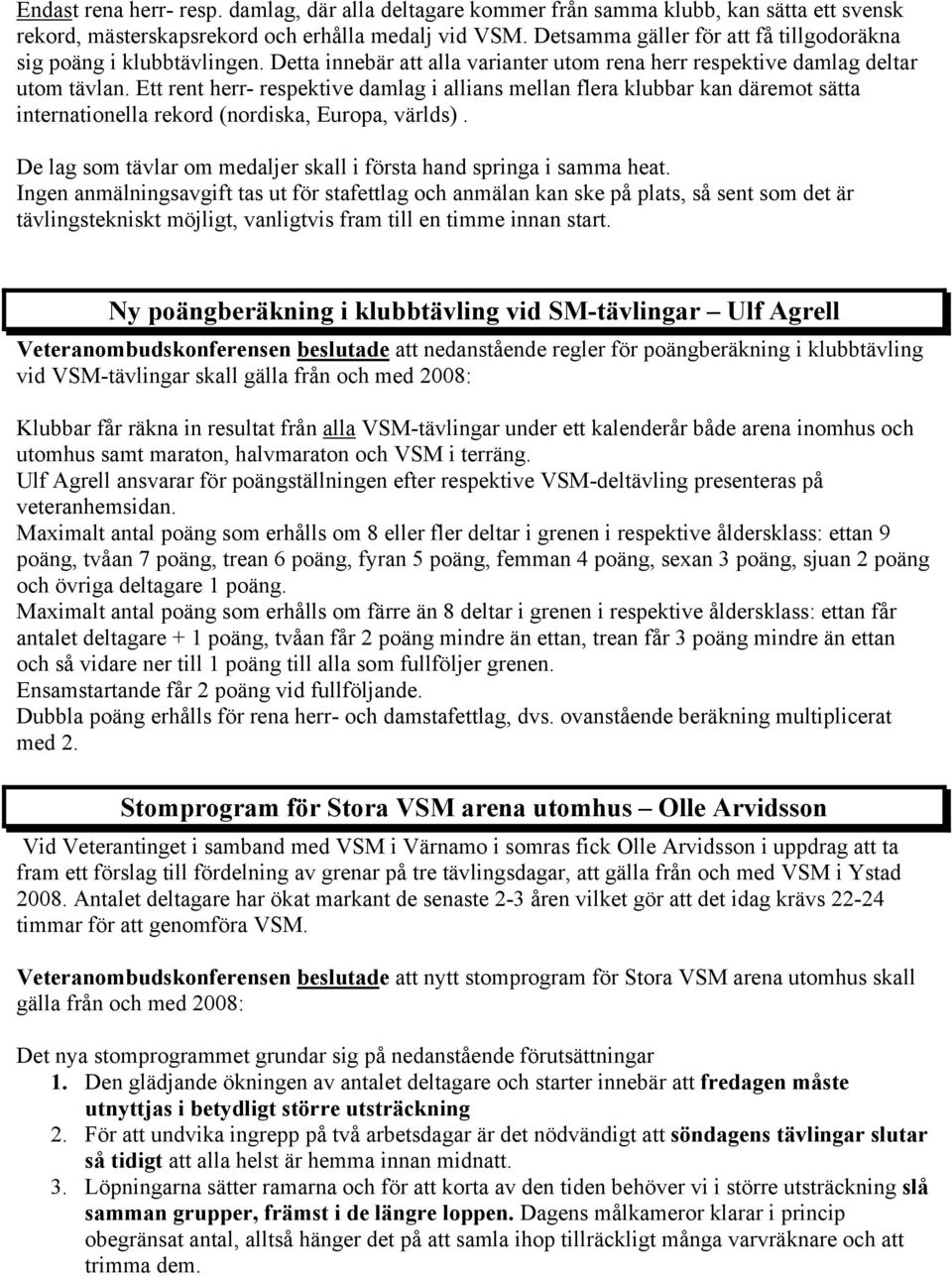 Ett rent herr- respektive damlag i allians mellan flera klubbar kan däremot sätta internationella rekord (nordiska, Europa, världs).