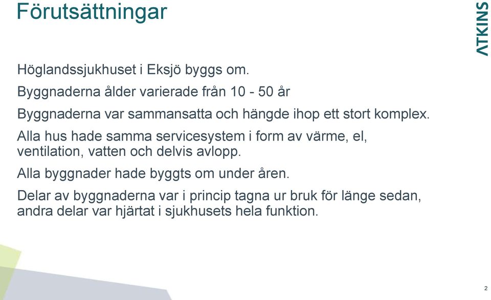 komplex. Alla hus hade samma servicesystem i form av värme, el, ventilation, vatten och delvis avlopp.