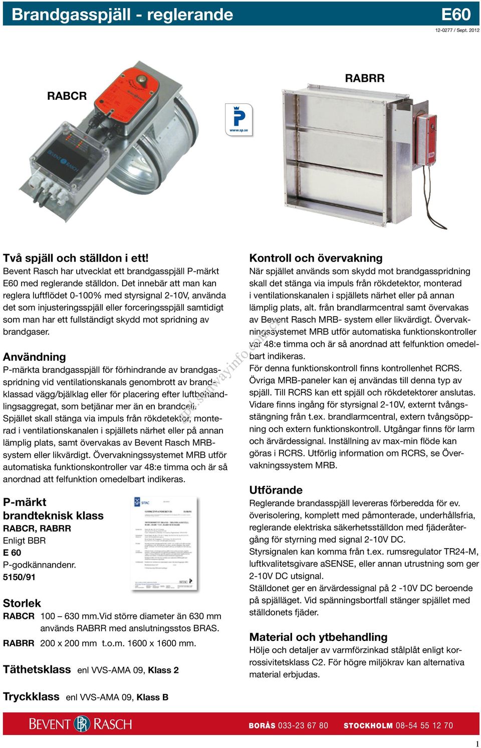 Användning P-märkta brandgasspjäll för förhindrande av brandgasspridning vid ventilationskanals genombrott av brandklassad vägg/bjälklag eller för placering efter luftbehandlingsaggregat, som