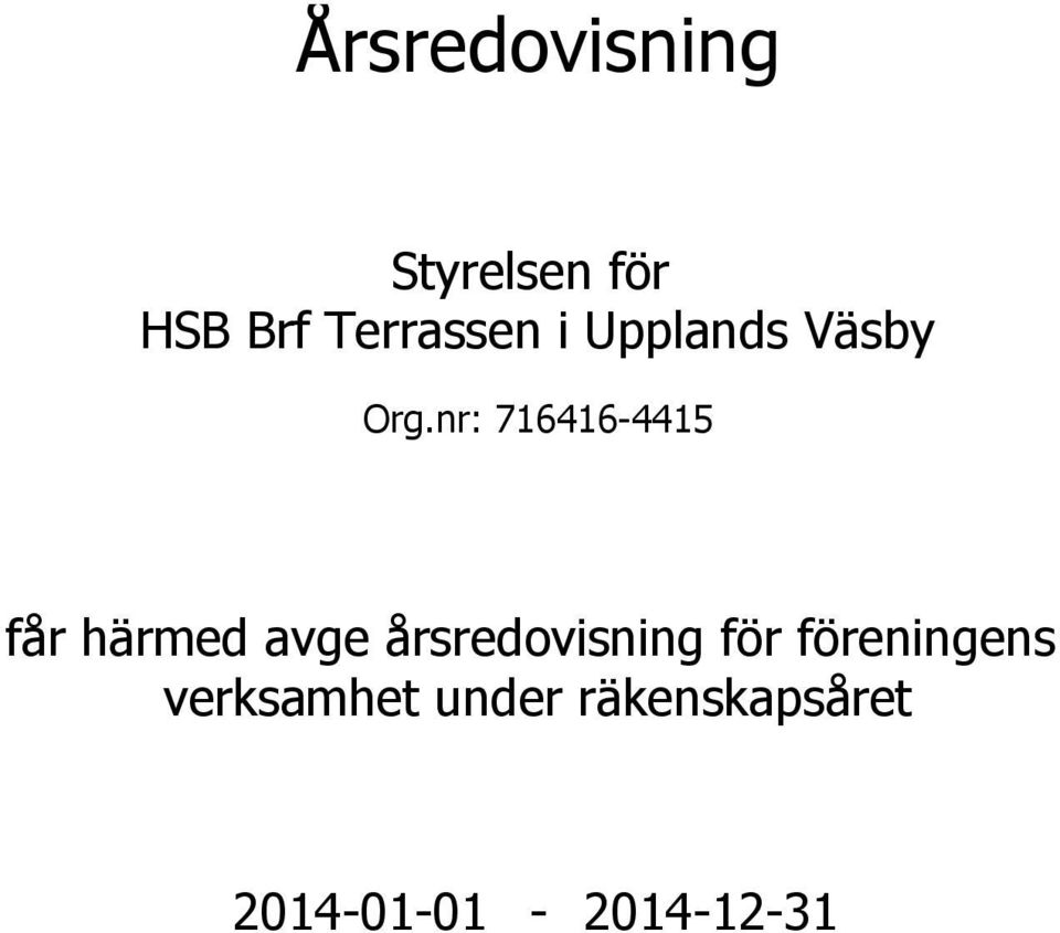 nr: 716416-4415 får härmed avge