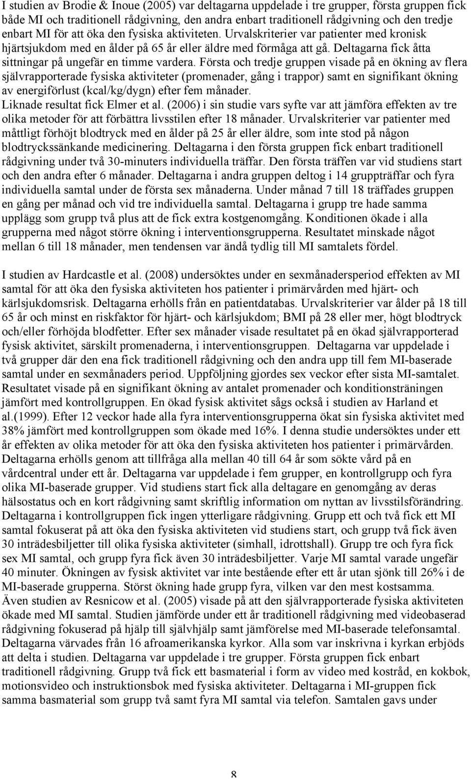 Deltagarna fick åtta sittningar på ungefär en timme vardera.