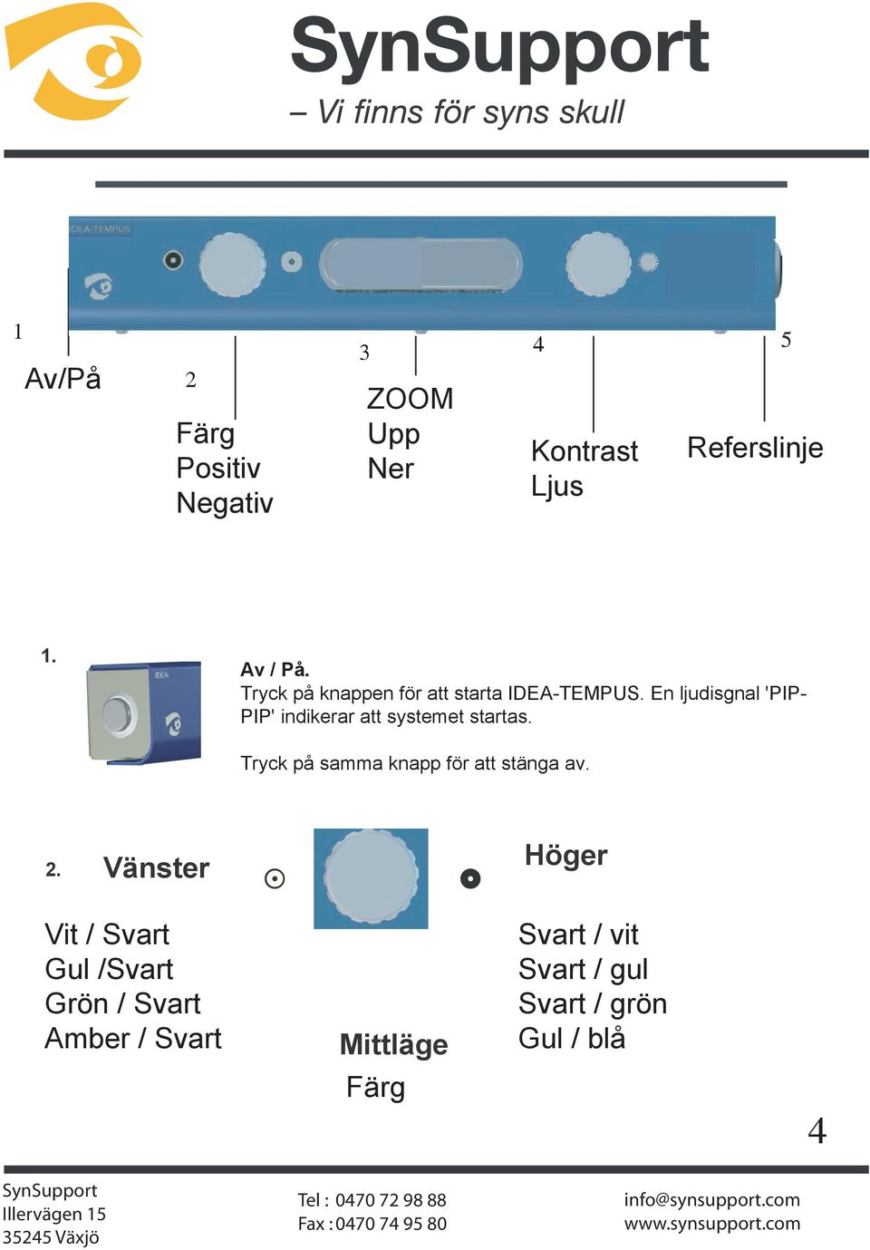 En ljudisgnal 'PIP- PIP' indikerar att systemet startas.