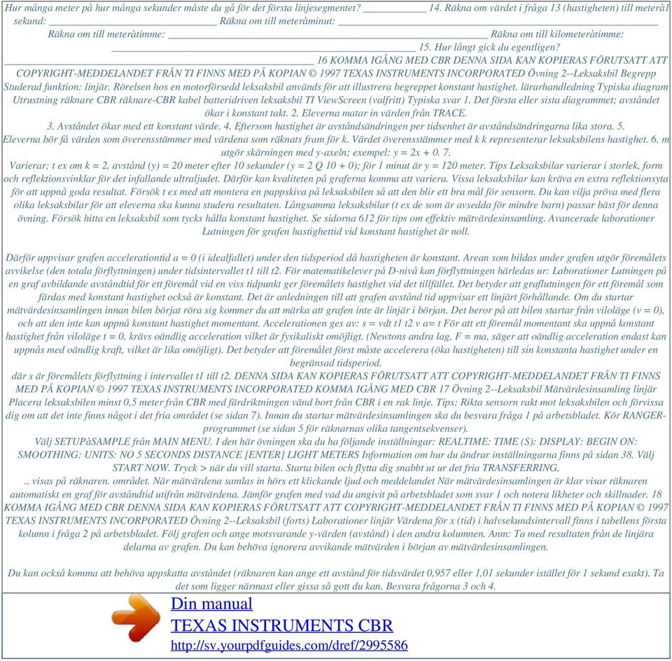 16 KOMMA IGÅNG MED CBR DENNA SIDA KAN KOPIERAS FÖRUTSATT ATT COPYRIGHT-MEDDELANDET FRÅN TI FINNS MED PÅ KOPIAN 1997 TEXAS INSTRUMENTS INCORPORATED Övning 2--Leksaksbil Begrepp Studerad funktion: