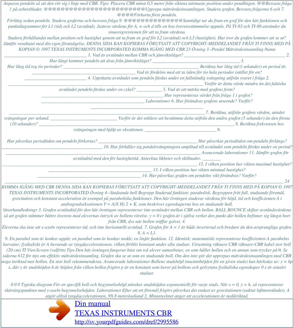 @@@@@@@@@@@@@@Samtidigt tar du fram en graf för den här funktionen och punktdiagrammet för L1 (tid) och L2 (avstånd). Justera värdena för A, w och d tills en bra överensstämmelse uppnås.