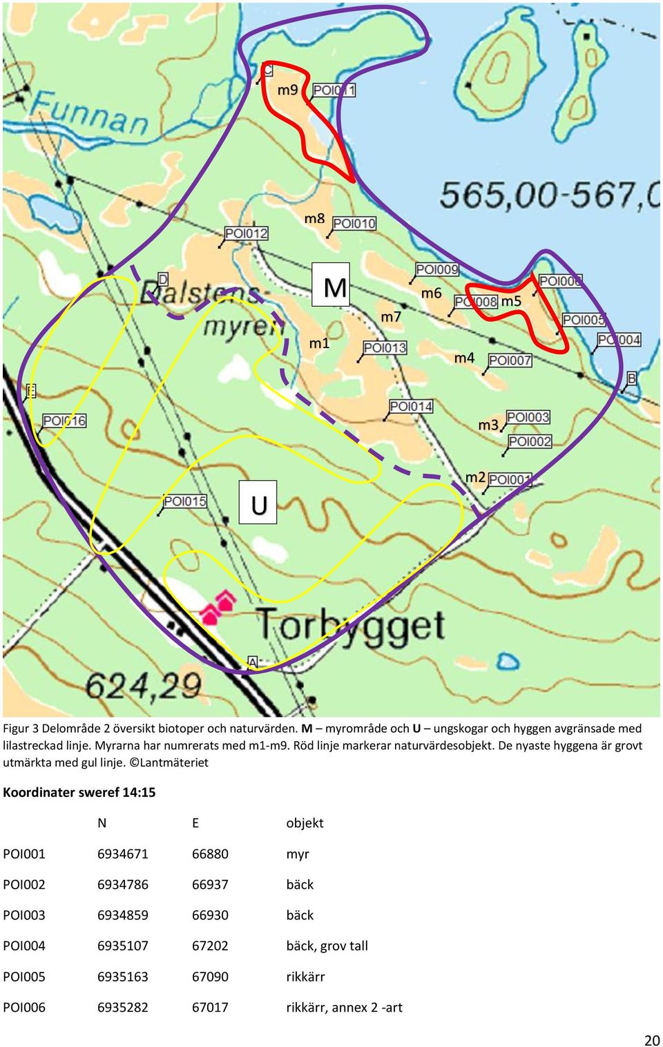 Röd linje markerar naturvärdesobjekt. De nyaste hyggena är grovt utmärkta med gul linje.