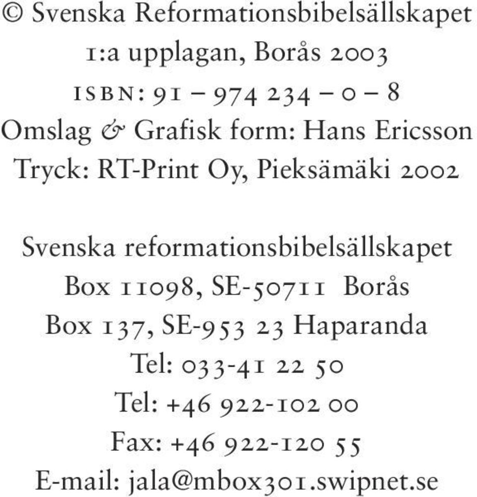 reformationsbibelsällskapet Box 11098, SE-50711 Borås Box 137, SE-953 23 Haparanda
