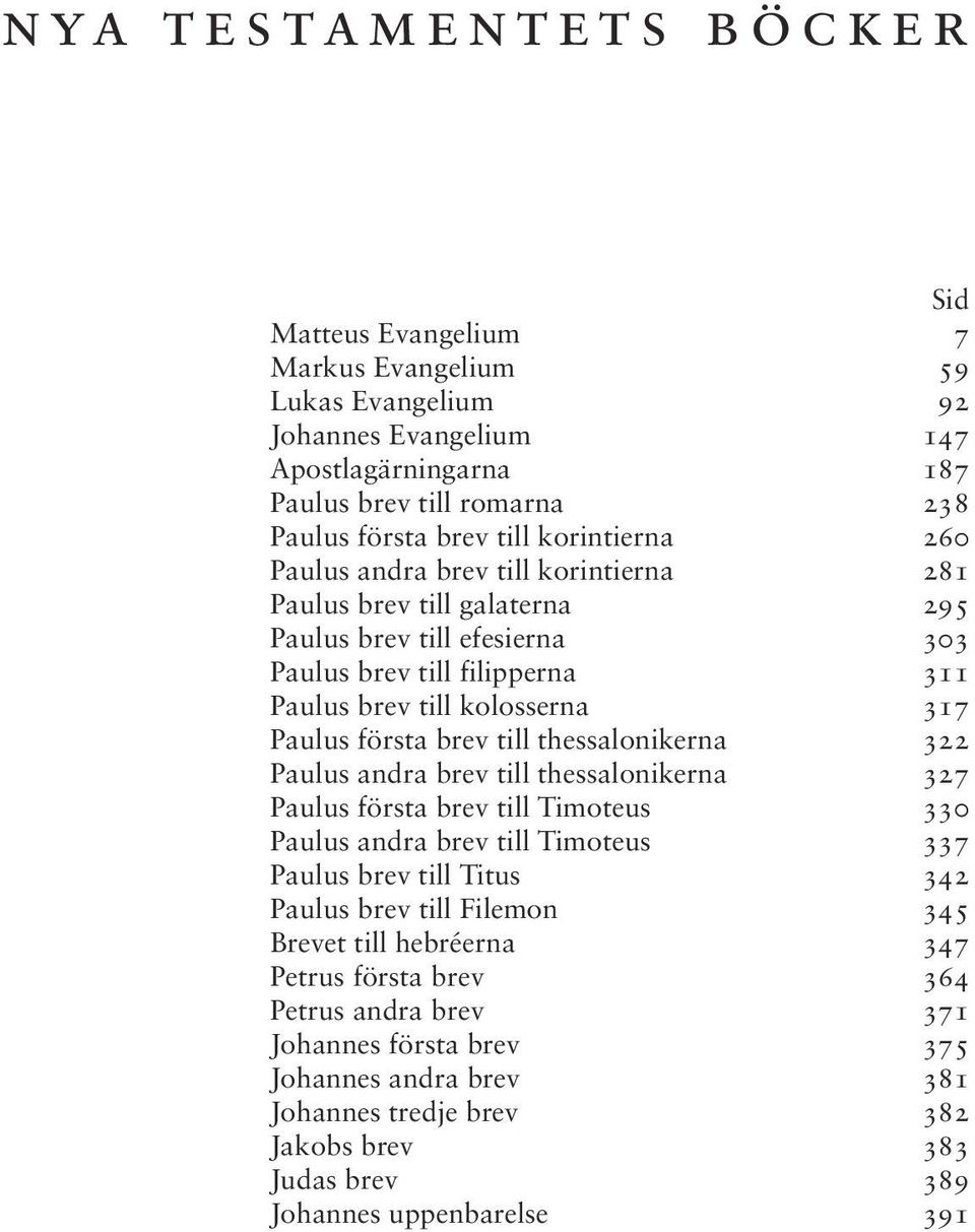 brev till thessalonikerna 322 Paulus andra brev till thessalonikerna 327 Paulus första brev till Timoteus 330 Paulus andra brev till Timoteus 337 Paulus brev till Titus 342 Paulus brev till