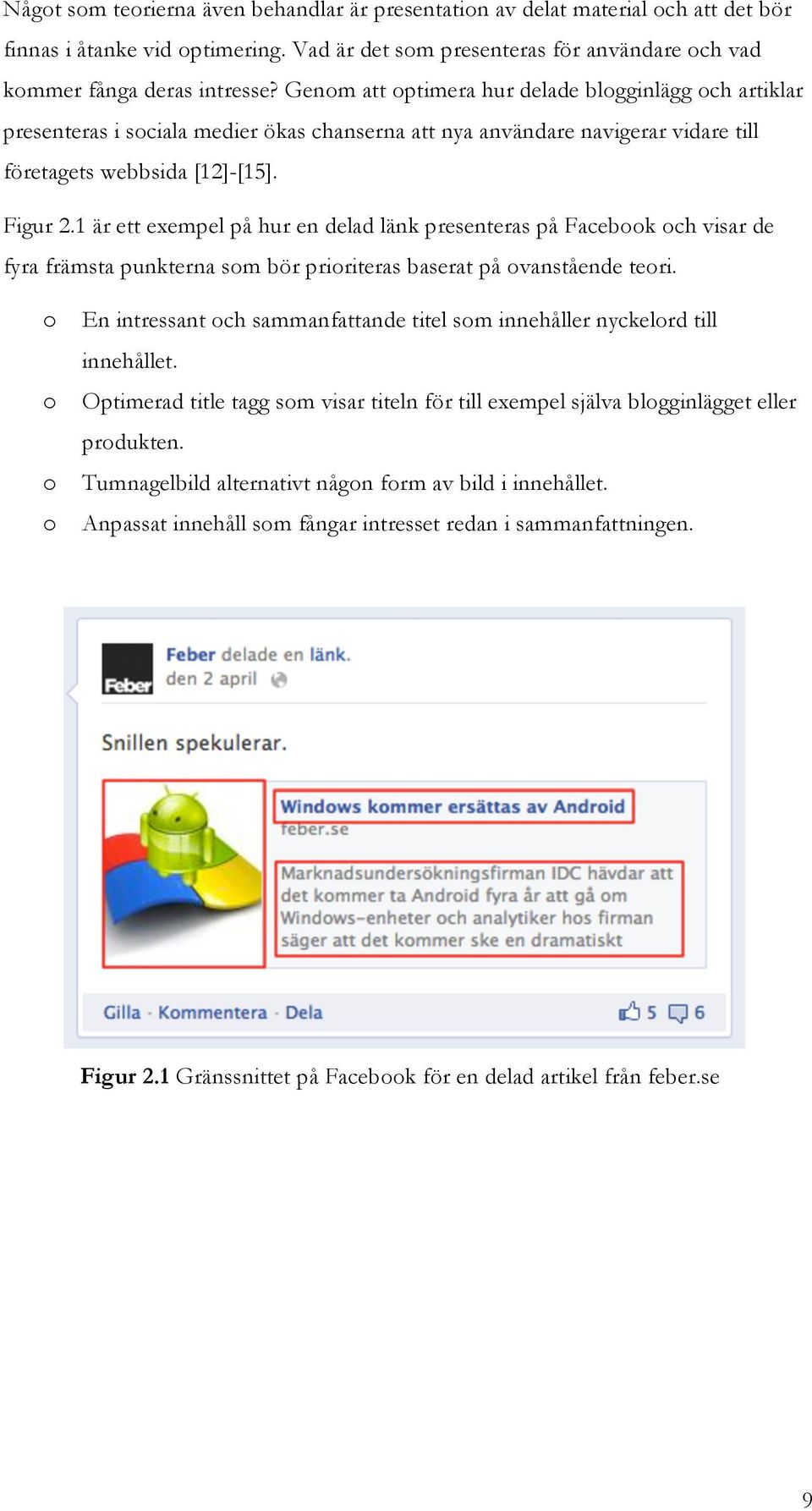 1 är ett exempel på hur en delad länk presenteras på Facebk ch visar de fyra främsta punkterna sm bör pririteras baserat på vanstående teri.